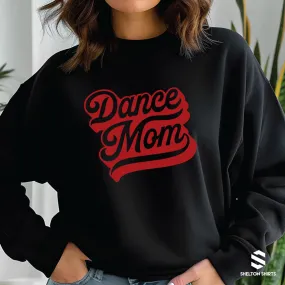 Dance Mom Sweatshirt, Hoodie or T-shirt