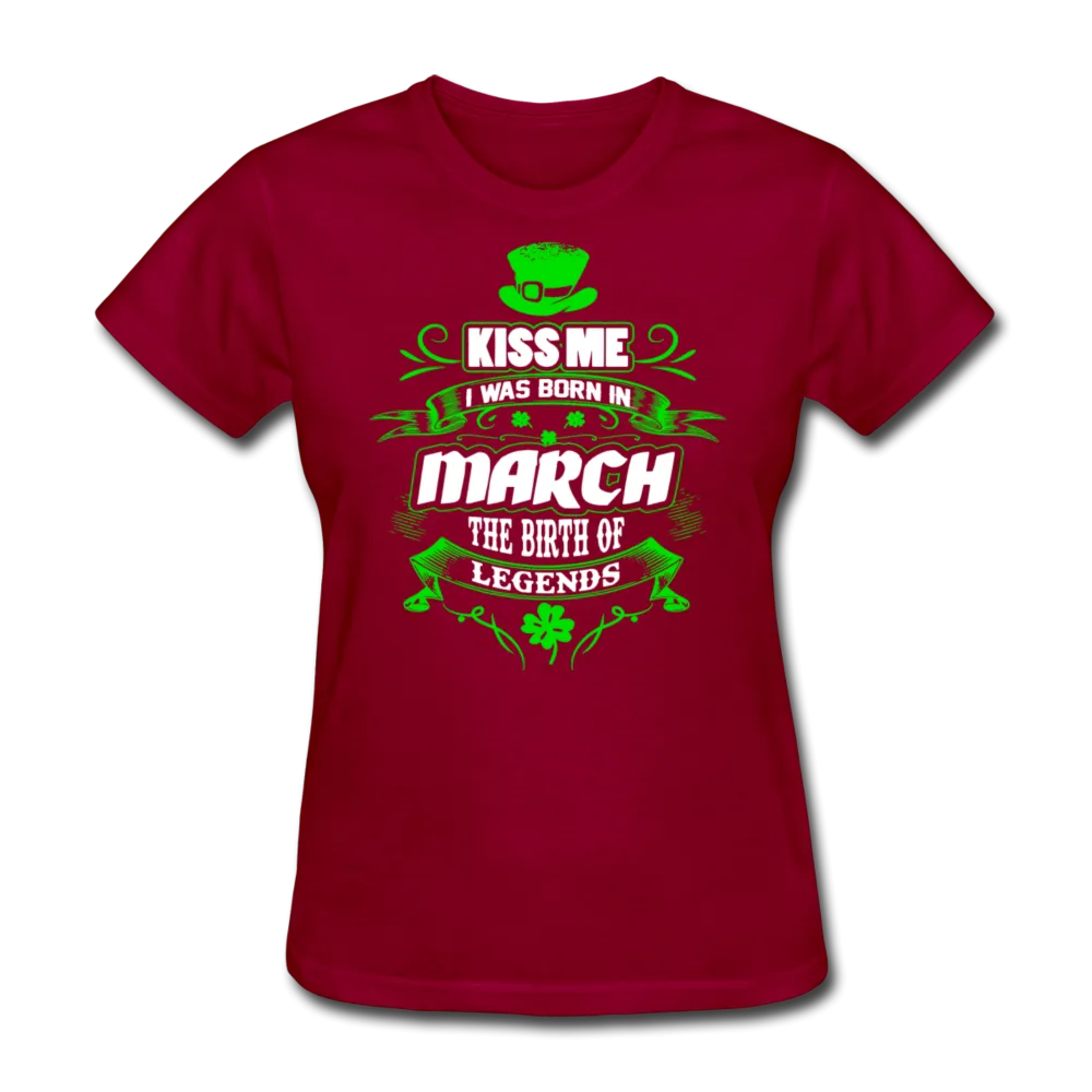 Kiss Me I Was Born In March The Birth Of Legends Women's T-Shirt